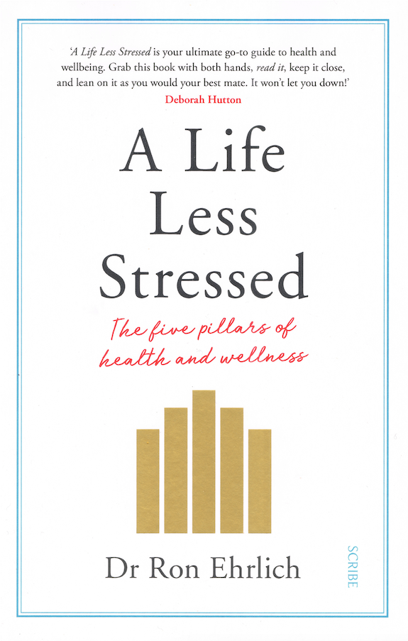 Dr Ron Ehrlich - A Life Less Stressed The five pillars of health and wellness
