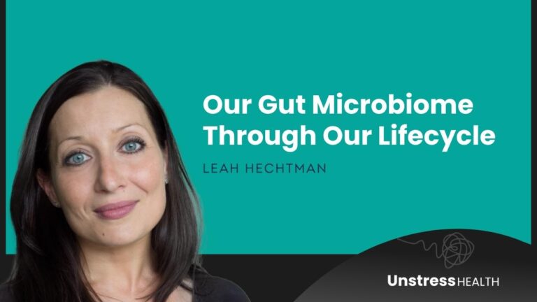 Leah Hechtman – Our Gut Microbiome Through Our Lifecycle