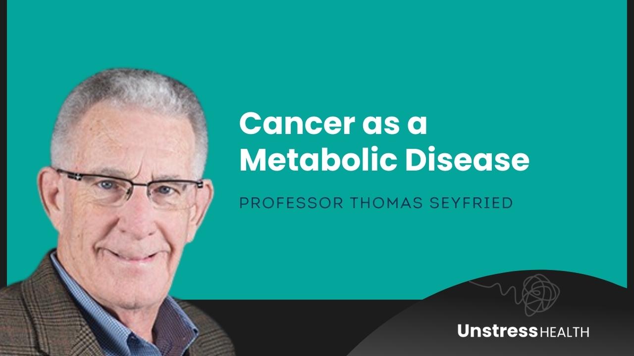 Professor Thomas Seyfried - Cancer As A Metabolic Disease